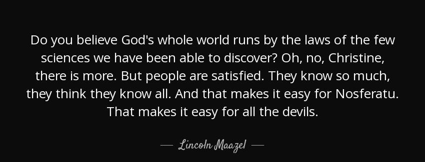 quote do you believe god s whole world runs by the laws of the few sciences we have been able lincoln maazel Quotes