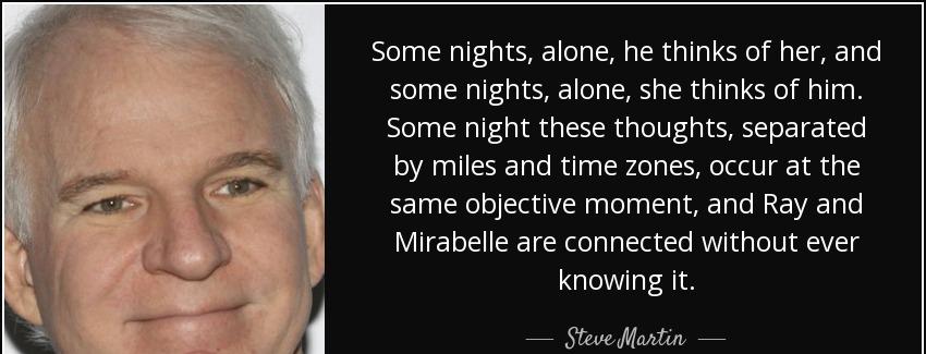 quote some nights alone he thinks of her and some nights alone she thinks of him some night steve martin Quotes