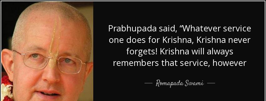 quote prabhupada said whatever service one does for krishna krishna never forgets krishna romapada swami Quotes
