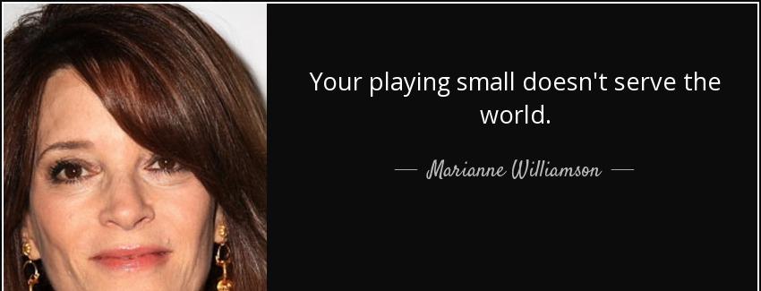 quote your playing small doesn t serve the world marianne williamson Quotes