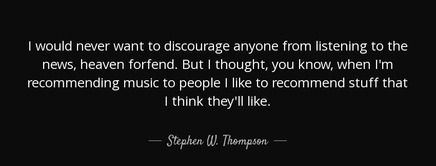 quote i would never want to discourage anyone from listening to the news heaven forfend but stephen w thompson Quotes