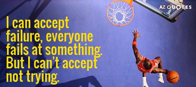 Quotation Michael Jordan I can accept failure everyone fails at something But I Quotes