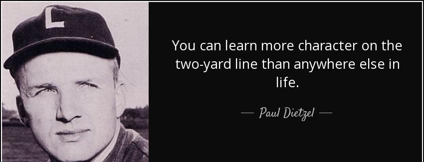 quote you can learn more character on the two yard line than anywhere else in life paul dietzel Quotes