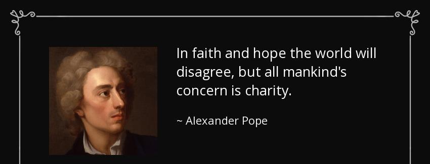 quote in faith and hope the world will disagree but all mankind s concern is charity alexander pope Quotes