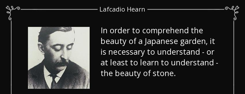 quote in order to comprehend the beauty of a japanese garden it is necessary to understand lafcadio hearn Quotes