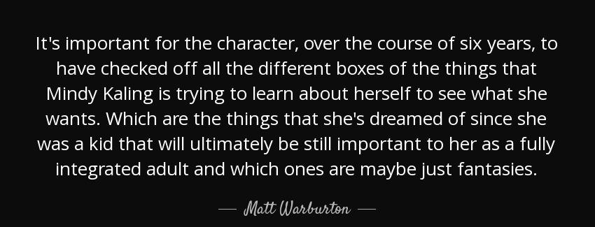 quote it s important for the character over the course of six years to have checked off all matt warburton Quotes