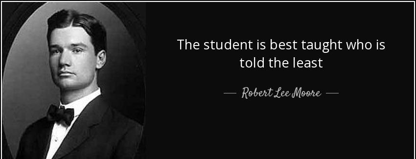 quote the student is best taught who is told the least robert lee moore Quotes