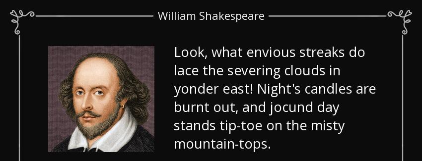 quote look what envious streaks do lace the severing clouds in yonder east night s candles william shakespeare Quotes