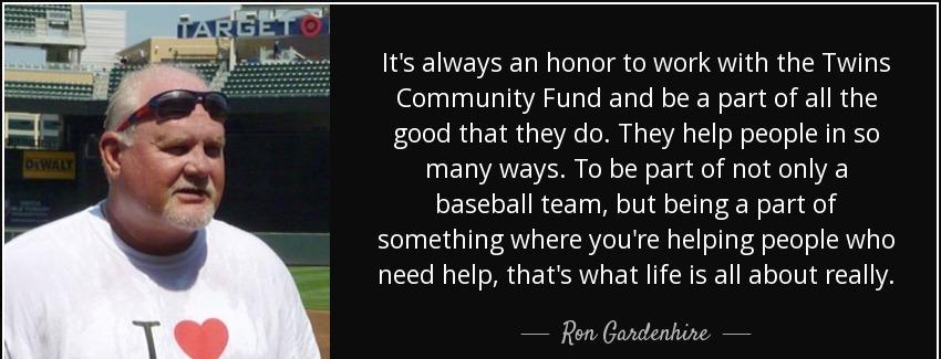 quote it s always an honor to work with the twins community fund and be a part of all the ron gardenhire Quotes
