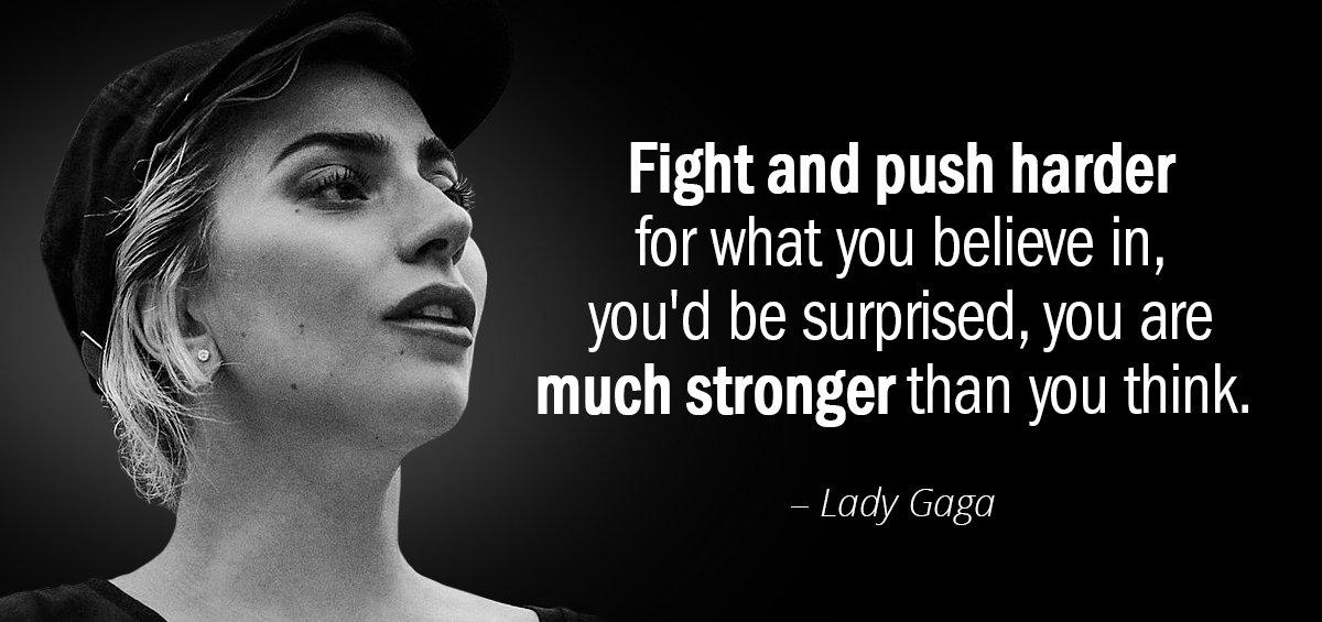 Quotation Lady Gaga Fight and push harder for what you believe in you Quotes