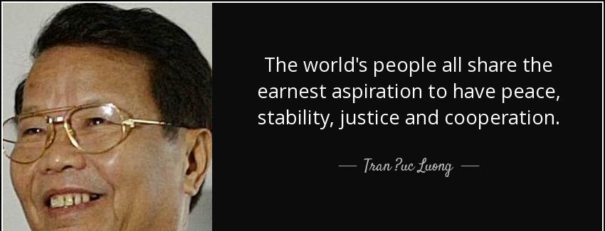 quote the world s people all share the earnest aspiration to have peace stability justice tran uc luong Quotes