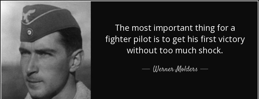 quote the most important thing for a fighter pilot is to get his first victory without too werner molders Quotes