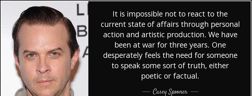 quote it is impossible not to react to the current state of affairs through personal action casey spooner Quotes