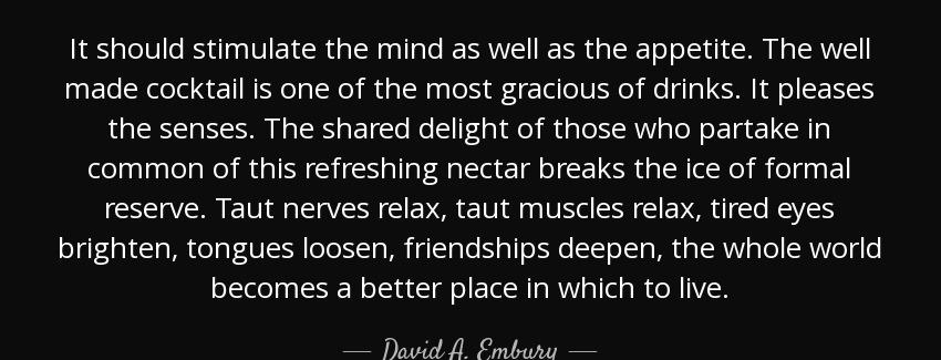 quote it should stimulate the mind as well as the appetite the well made cocktail is one of david a embury Quotes