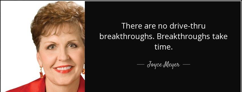quote there are no drive thru breakthroughs breakthroughs take time joyce meyer Quotes