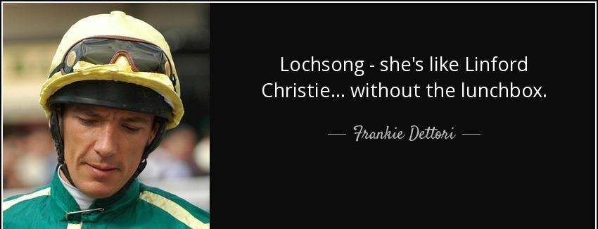 quote lochsong she s like linford christie without the lunchbox frankie dettori Quotes