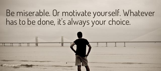 Quotation Wayne Dyer Be miserable Or motivate yourself Whatever has to be done Quotes