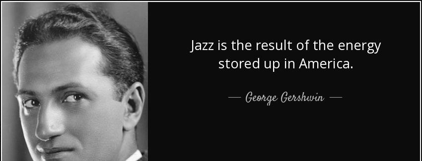 quote jazz is the result of the energy stored up in america george gershwin Quotes