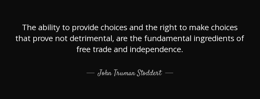 quote the ability to provide choices and the right to make choices that prove not detrimental john truman stoddert Quotes