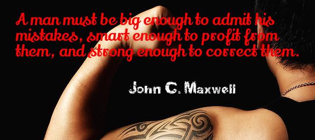 Quotation John C Maxwell A man must be big enough to admit his mistakes Quotes
