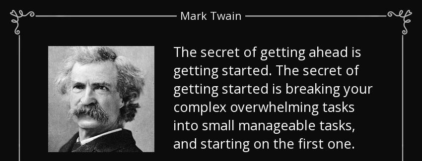 quote the secret of getting ahead is getting started the secret of getting started is breaking mark twain Quotes