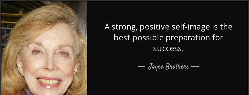 quote a strong positive self image is the best possible preparation for success joyce brothers Quotes