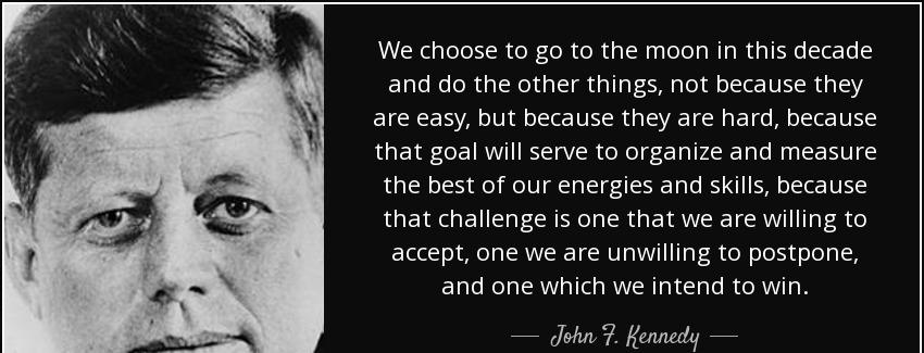quote we choose to go to the moon in this decade and do the other things not because they john f kennedy Quotes