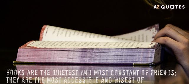 Quotation Charles William Eliot Books are the quietest and most constant of friends they Quotes