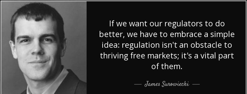 quote if we want our regulators to do better we have to embrace a simple idea regulation isn james surowiecki Quotes