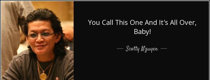 quote you call this one and it s all over baby scotty nguyen Quotes