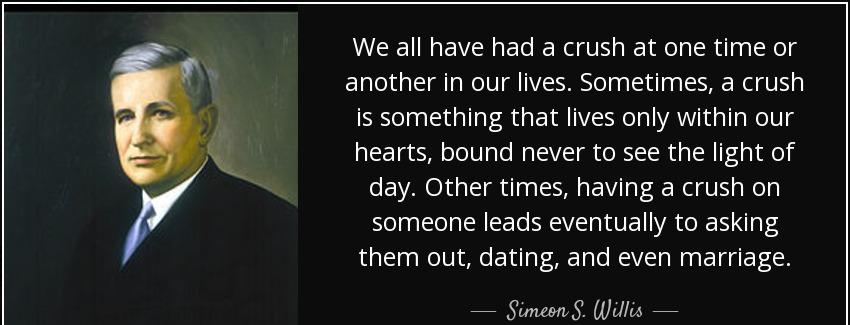 quote we all have had a crush at one time or another in our lives sometimes a crush is something simeon s willis Quotes
