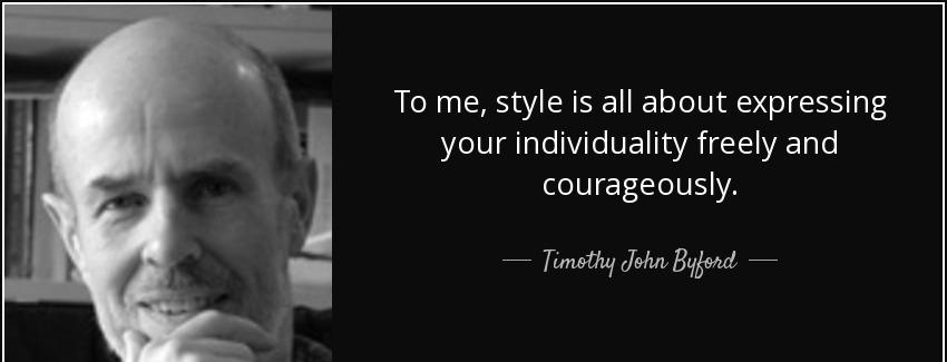 quote to me style is all about expressing your individuality freely and courageously timothy john byford Quotes