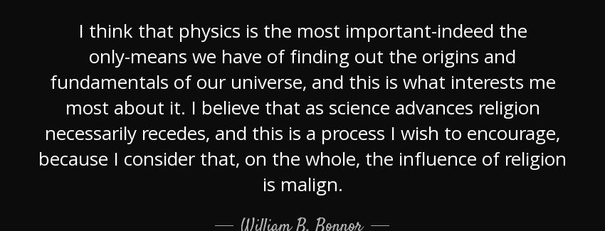 quote i think that physics is the most important indeed the only means we have of finding william b bonnor Quotes