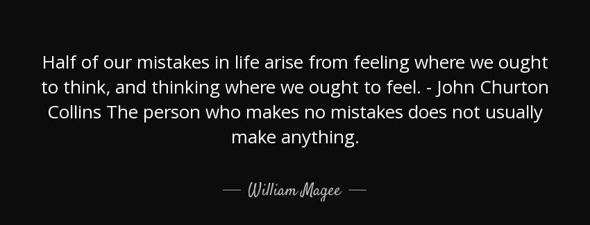 quote half of our mistakes in life arise from feeling where we ought to think and thinking william magee Quotes