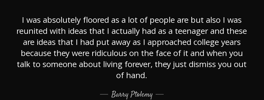 quote i was absolutely floored as a lot of people are but also i was reunited with ideas that barry ptolemy Quotes