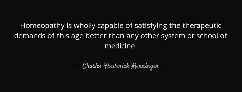 quote homeopathy is wholly capable of satisfying the therapeutic demands of this age better charles frederick menninger Quotes