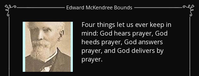 quote four things let us ever keep in mind god hears prayer god heeds prayer god answers prayer edward mckendree bounds Quotes