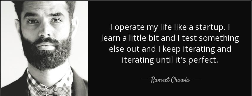 quote i operate my life like a startup i learn a little bit and i test something else out rameet chawla Quotes