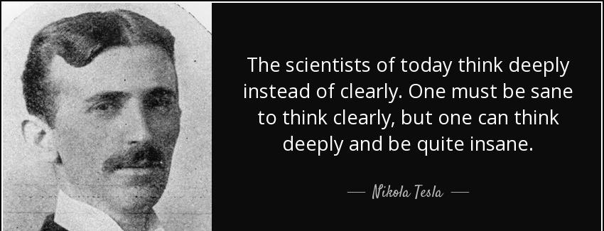 quote the scientists of today think deeply instead of clearly one must be sane to think clearly nikola tesla Quotes