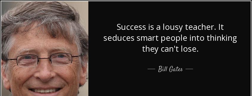 quote success is a lousy teacher it seduces smart people into thinking they can t lose bill gates Quotes