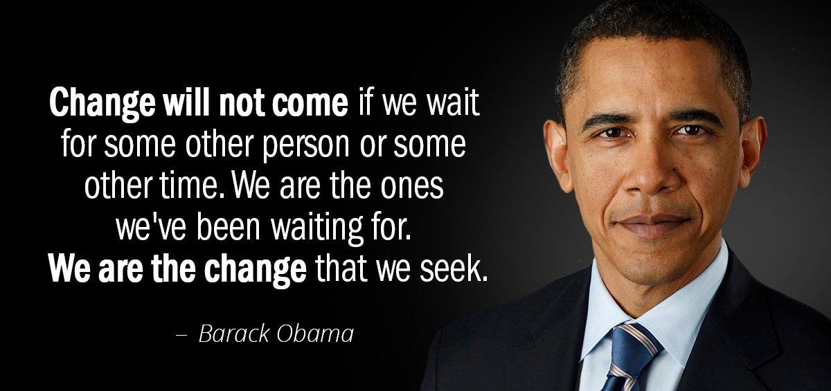 Quotation Barack Obama Change will not come if we wait for some other Quotes
