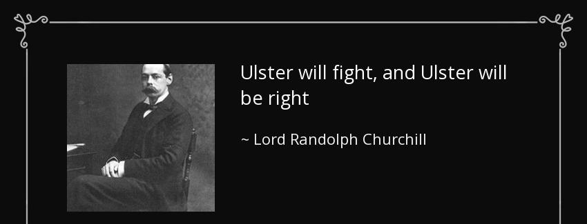 quote ulster will fight and ulster will be right lord randolph churchill Quotes