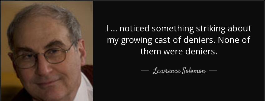 quote i noticed something striking about my growing cast of deniers none of them were deniers lawrence solomon Quotes