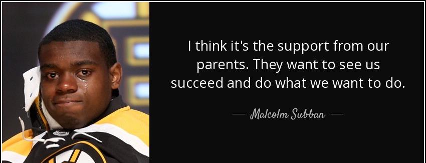 quote i think it s the support from our parents they want to see us succeed and do what we malcolm subban Quotes