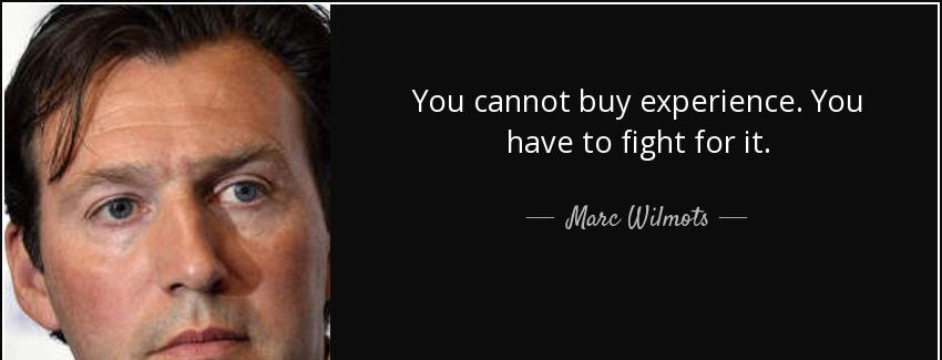 quote you cannot buy experience you have to fight for it marc wilmots Quotes