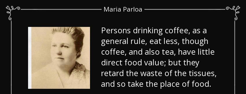 quote persons drinking coffee as a general rule eat less though coffee and also tea have little maria parloa Quotes