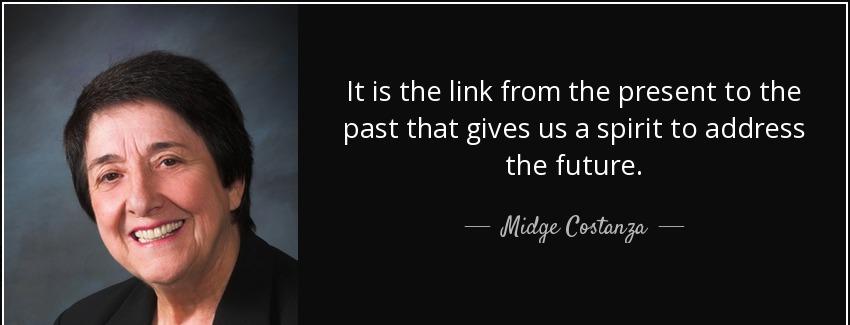 quote it is the link from the present to the past that gives us a spirit to address the future midge costanza Quotes