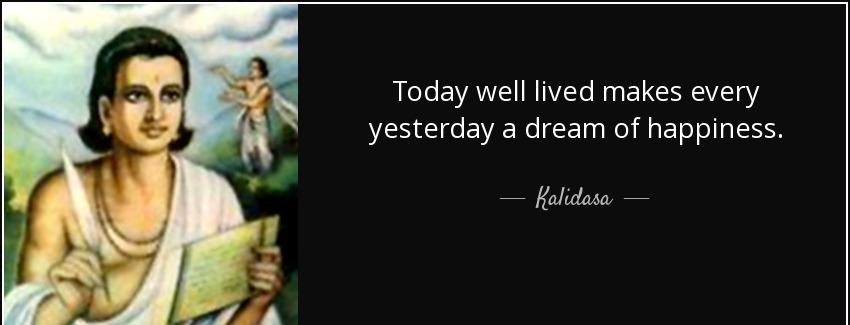 quote today well lived makes every yesterday a dream of happiness kalidasa Quotes