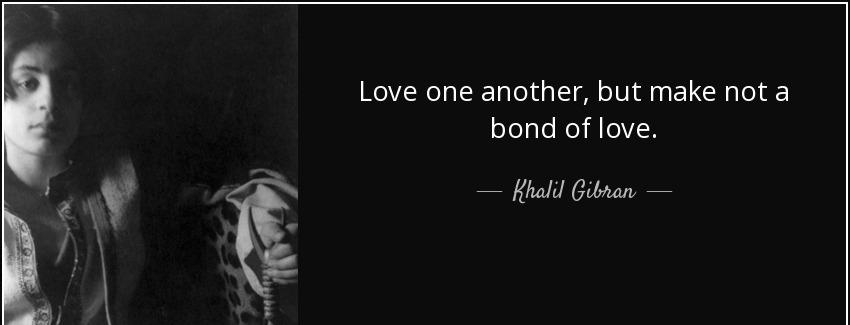 quote love one another but make not a bond of love khalil gibran Quotes