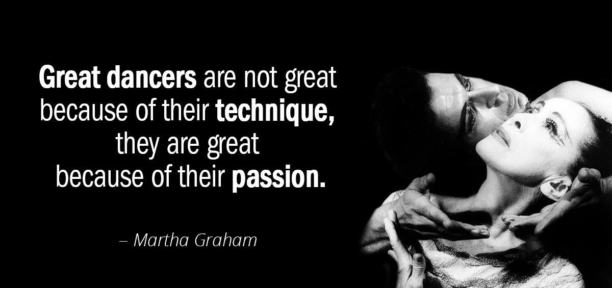 Quotation Martha Graham Great dancers are not great because of their technique they Quotes